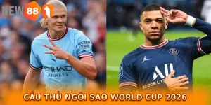 Cầu thủ ngôi sao World Cup 2026: Những ngôi sao sáng giá