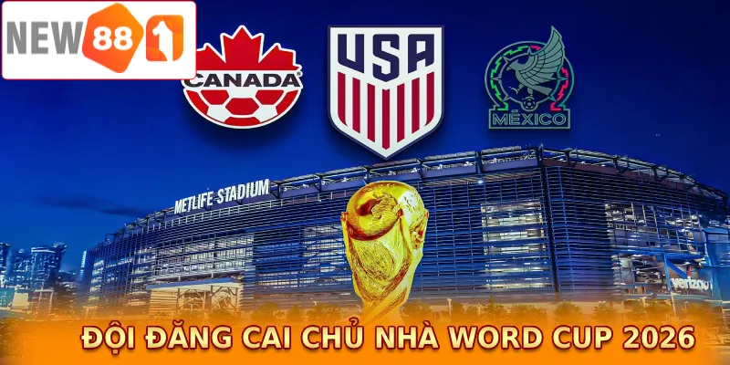 Đội đăng cai chủ nhà World Cup 2026: Mỹ, Mexico và Canada