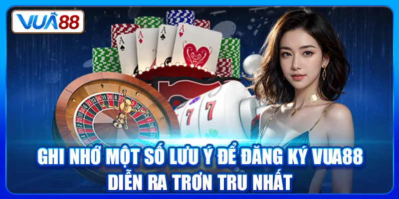 ghi nho mot so luu y de dang ky vua88 dien ra tron tru nhat