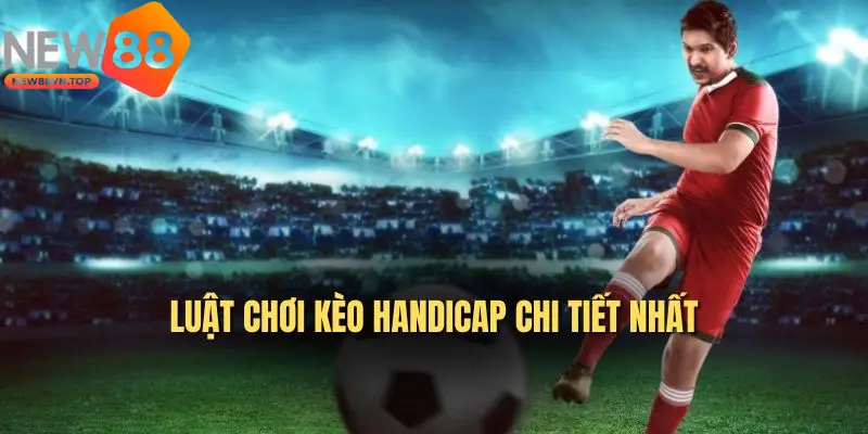 Nghiên cứu kỹ cách tính điểm khi soi kèo cược Handicap 